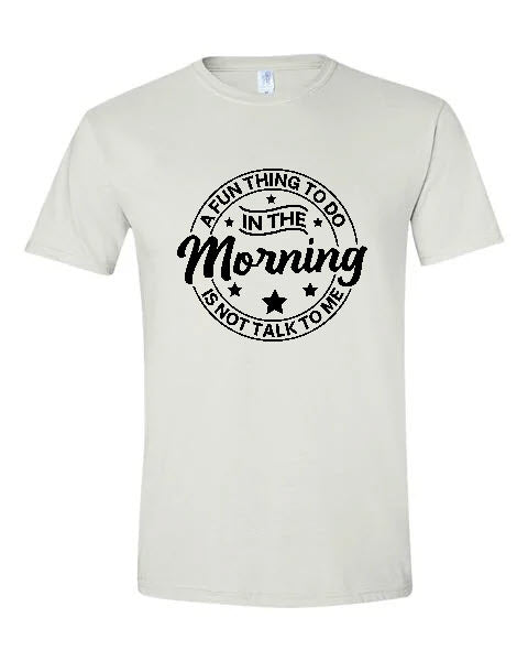 Sarcasm - A Fun Thing To Do In The Morning Is Not Talk To Me