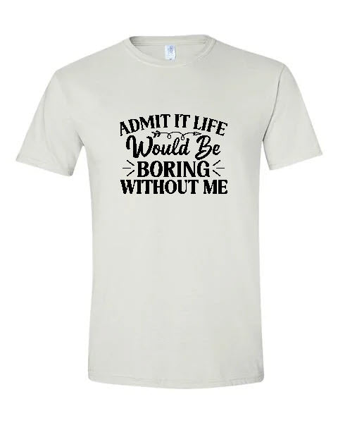 Sarcasm - Admit It Life Would Be Boring Without Me