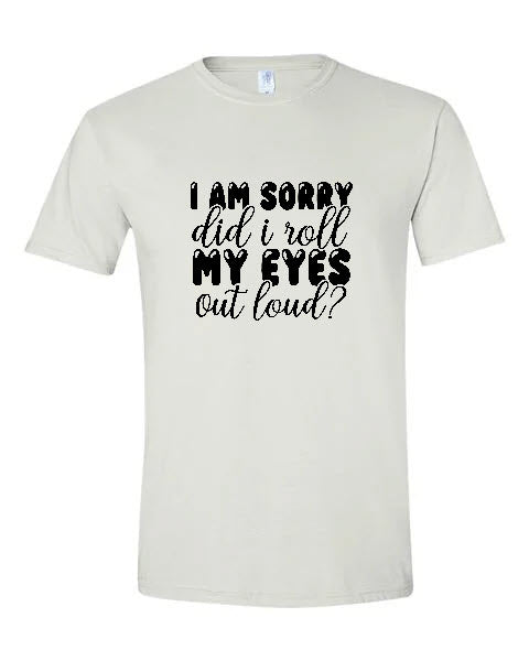 Sarcasm - I Am Sorry did I roll My Eyes Out Loud