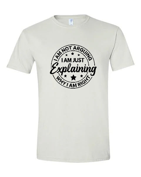 Sarcasm - I Am Not Arguing I Am Just Explaining...