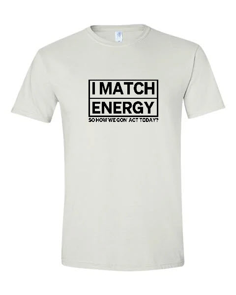 Sarcasm - I Match Energy...