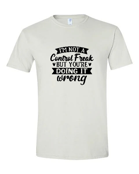 Sarcasm - I'm Not A Control Freak But You're Doing It Wrong