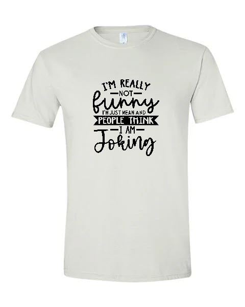 Sarcasm - I'm Really Not Funny I'm Just Mean And People Think I Am Joking