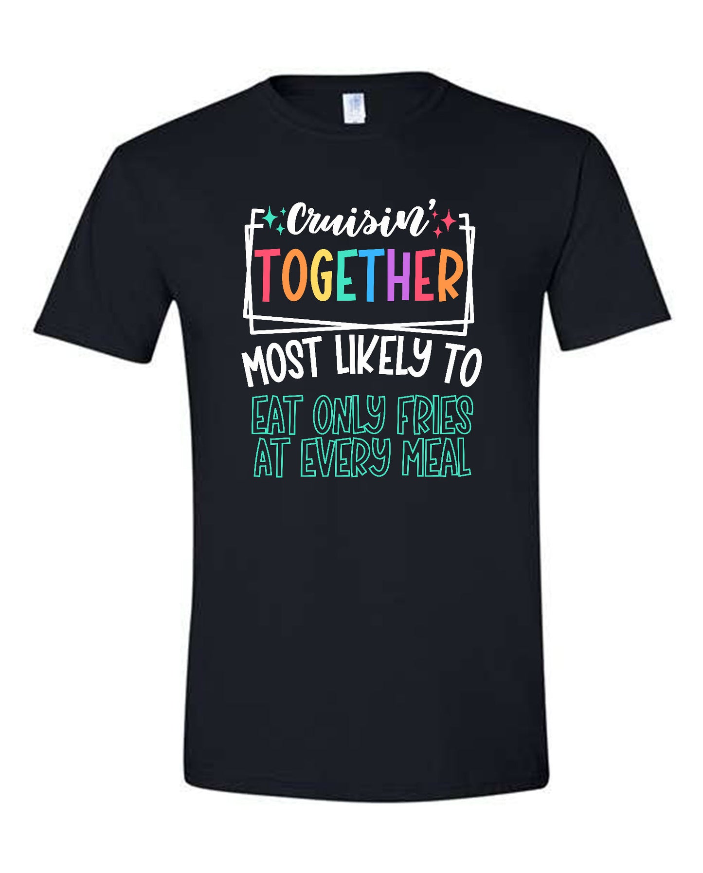 V01 - Cruisin' Together Most Likely To Eat Only Fries At Every Meal
